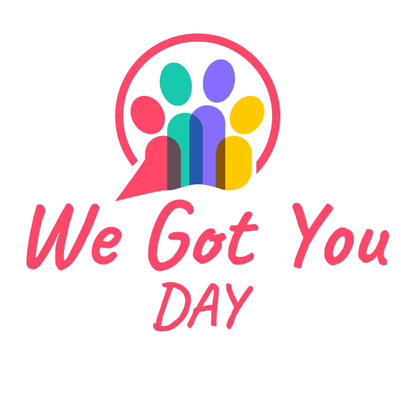 We Got You Day